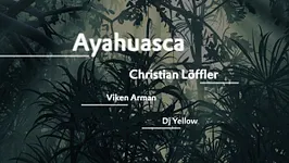 AYAHUASCA avec CHRISTIAN LÖFFLER (Live), VIKEN ARMAN, DJ YELLOW, S/\NDER, HORDE CREW !