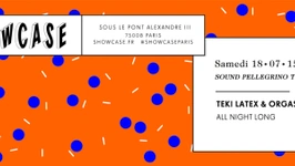 SHOWCASE PARIS : TEKI LATEX & ORGASMIC (SOUND PELLEGRINO THERMAL TEAM) ALL NIGHT LONG