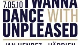 I wanna dance with Unpleased