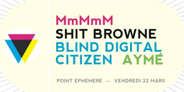 MmMmM + Shit Brown + Blind Digital Citizen + Hugo