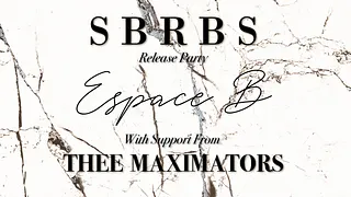 SBRBS Release Party • Thee Maximators • Espace B