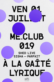 ME Club 019 : Shed - Sigha - Parfait