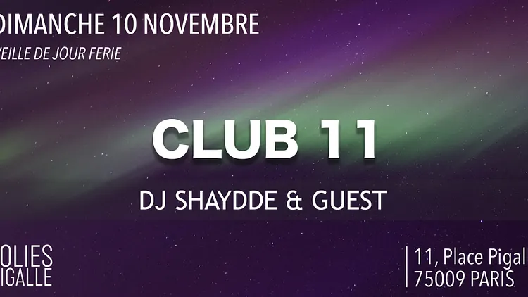 CLUB 11 ( Veille De Jour Ferie ) - DJ Shaydde & Guest