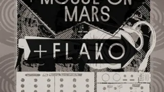 Prefuse 73 + Mouse On Mars + Flako