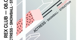 Rex Club presente: Actress // Snowball // Struction