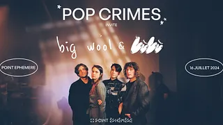 Pop Crimes + Big Wool + Lùlù