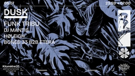 DUSK X KM25 : FUNK TRIBU, DJ MANTIS, HØLEIGH & MORE