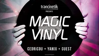 Magic Vinyl avec Cedricou & Yanix (Trancinetik)