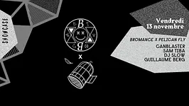 BROMANCE x PELICAN FLY : CANBLASTER - SAM TIBA - DJ SLOW - GUILLAUME BERG