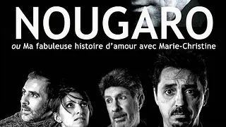NOUGARO ou Ma fabuleuse histoire d'amour avec Marie-Christine