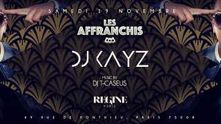 DJ KAYZ CHEZ REGINE - LES AFFRANCHIS CE SAMEDI 19 NOV