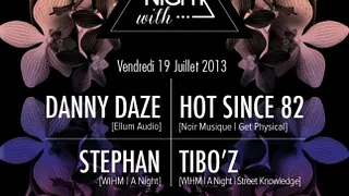 A night with... Danny Daze, Hot since 82, Stephan, Tibo'z