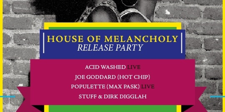 House Of Melancholy avec Joe Goddard, Acid Washed, Populette, Stuff & Dirk Digglah