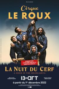 CIRQUE LE ROUX - Spectacle "LA NUIT DU CERF" du 01/12 au 14/01 au 13e Art à Paris ! - Le 13ème Art - Théâtre - du jeudi 1 décembre au samedi 14 janvier 2023