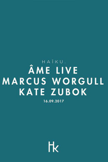 HAïKU with Âme Live, Marcus Worgull, Kate Zubok