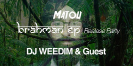 Matou "Brahman" EP Release Party // DJ Weedim & Guests