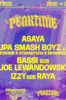 PEAKTIME : Asaya, Supa Smash Boyz, Bassi b2b Joe Lewandowski