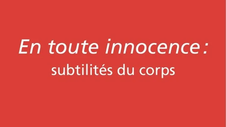 En toute innocence : subtilités du corps