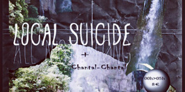 LOCAL SUICIDE + CHANTAL-CHANTAL
