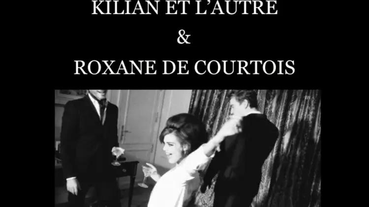 Kilian Et L'autre / Roxane De Courtois And Guest