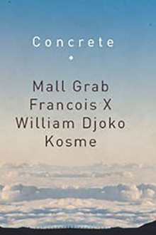 Concrete : Mall Grab x Francois X x William Djoko x Kosme