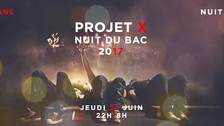 Projet X Nuit du Bac 2017 (+16ans)