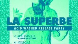 LA SUPERBE spéciale ACID WASHED Release Party