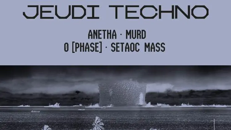Jeudi Techno avec Ø [Phase], Anetha,  Setaoc Mass, Murd