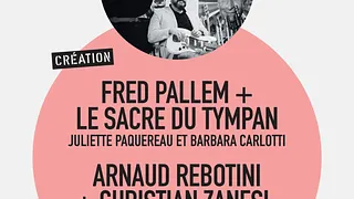 FESTIVAL D'ÎLE DE FRANCE | LE SACRE DU TYMPAN + ARNAUD REBOTINI & CHRISTIAN ZANESI