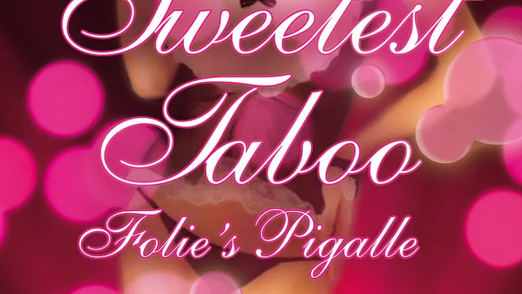 Sweetest Taboo @ FOLIE'S PIGALLE