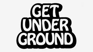 GET UNDERGROUND