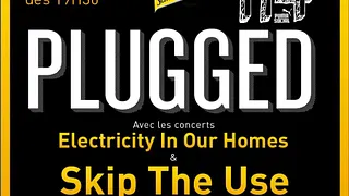 Concert PLUGGED avec SKIP THE USE + Electricity in our Homes