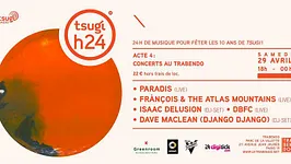 Tsugi H24 Acte4 : Paradis, François & The Atlas Mountain, DBFC...
