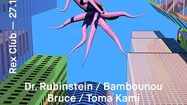 Rex Club presente: Dr. Rubinstein, Bambounou, Bruce, Toma Kami
