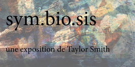 Exposition : Symbiosis de Taylor Smith