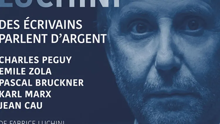Fabrice Luchini DES ECRIVAINS PARLENT D'ARGENT