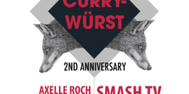 CurryWürst 2ND Anniversary w Smash TV + LOU Berlinger +Alan Aaron + Axelle Roch + Fred de Clerc