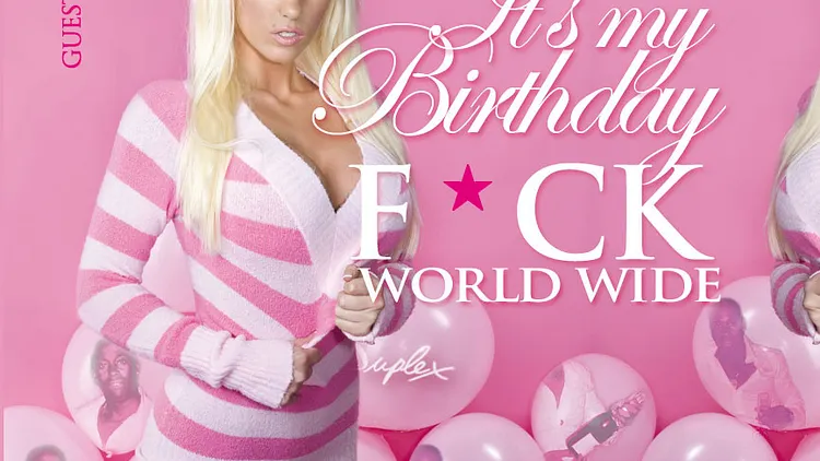 It's my Birthday F*CK WORLDWIDE
