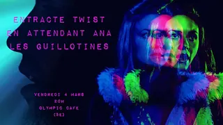 Entracte Twist / Les Guillotines / En Attendant Ana