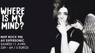 Where is My Mind? / Nuit Rock 90s au Supersonic
