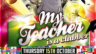 INTERNATIONAL STUDENT PARTY : My  Teacher is a clubber