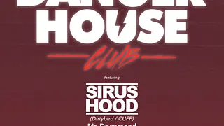 DangerHouse Club featuring Sirus Hood (Dirtybird/CUFF)