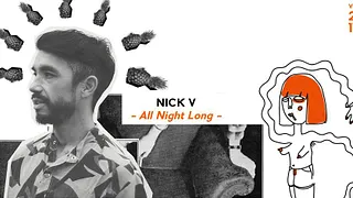 Nick V all night long