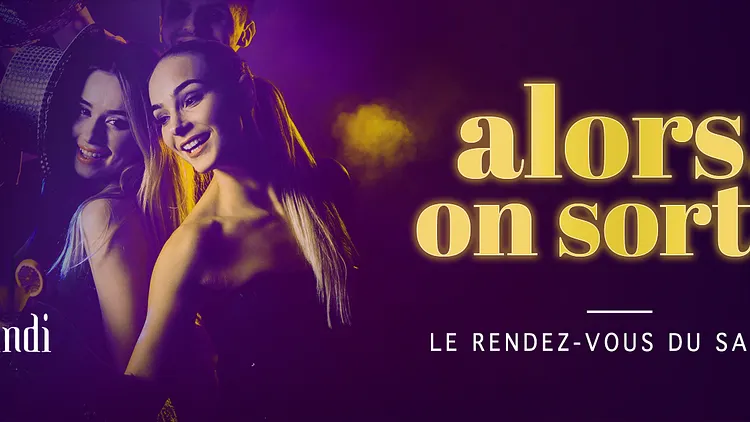 ALORS, ON SORT !