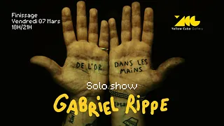 Finissage de l'exposition " DE L'OR DANS LES MAINS " Gabriel Rippe