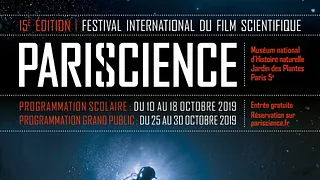 PARISCIENCE 2019, UNE PLONGÉE INSOLITE DANS LE MEILLEUR DES FILMS SCIENTIFIQUES !