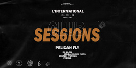 Clubsessions06 : Pelican Fly Night