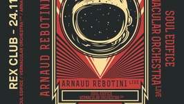 Rex Club Présente: Arnaud Rebotini Live, Vernacular Orchestra Live, Soul Edifice