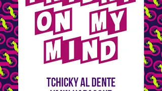 Friday On My Mind Feat Tchiky Al Dente & Yann Habasque