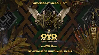Mercredi 13/03 x TAM TAM "OVO Chubbs" AFTER PARTY x BOUM BOUM